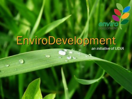 An initiative of UDIA EnviroDevelopment. EnviroDevelopment Overview Independent certification of sustainability credentials Breadth of coverage - energy,