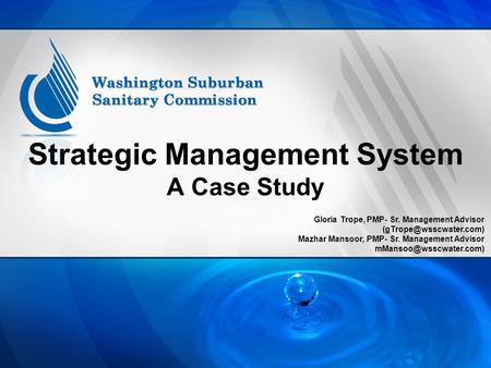 Strategic Management System A Case Study Gloria Trope, PMP- Sr. Management Advisor Mazhar Mansoor, PMP- Sr. Management Advisor