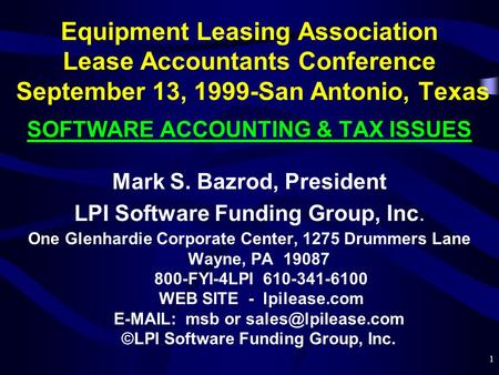 1 Equipment Leasing Association Lease Accountants Conference September 13, 1999-San Antonio, Texas SOFTWARE ACCOUNTING & TAX ISSUES Mark S. Bazrod, President.
