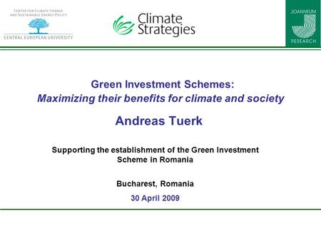 Green Investment Schemes: Maximizing their benefits for climate and society Andreas Tuerk Supporting the establishment of the Green Investment Scheme in.