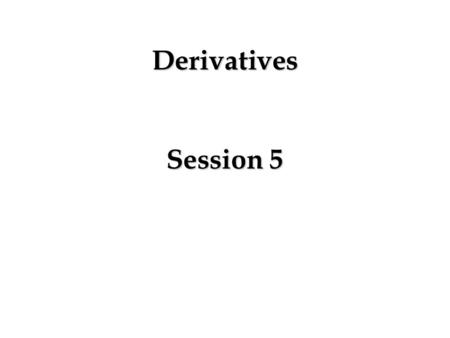 Derivatives Session 5.