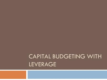 CAPITAL BUDGETING WITH LEVERAGE. Introduction  Discuss three approaches to valuing a risky project that uses debt and equity financing.  Initial Assumptions.