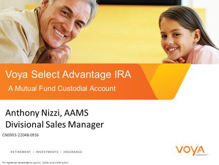 For registered representative use only. Not for public distribution. CN0903-22048-0916 Voya Select Advantage IRA A Mutual Fund Custodial Account Anthony.