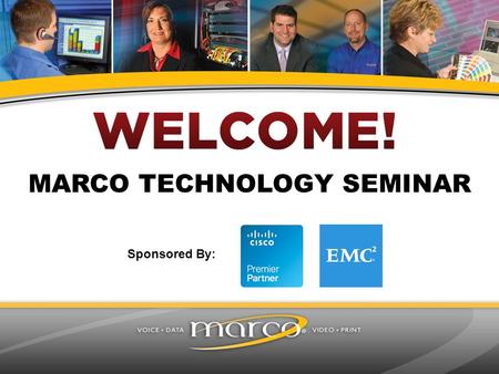 MARCO TECHNOLOGY SEMINAR Sponsored By:. 2:15-2:30 p.m. Registration and Welcome 2:30-4:30 p.m.Cisco Networking, Video and Data Center 4:30-5:15 p.m. EMC.