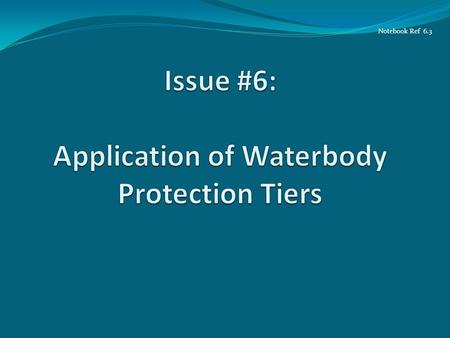 Notebook Ref 6.3. Questions Tier 3 discussion has been addressed separately... How is Tier 1 / Tier 2 protection applied? ALL waterbodies are protected.