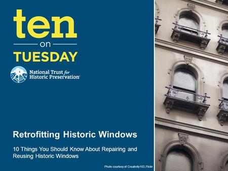 Photo courtesy of Creativity103, Flickr Retrofitting Historic Windows 10 Things You Should Know About Repairing and Reusing Historic Windows.