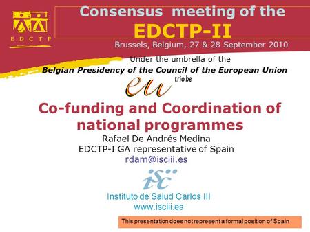 Co-funding and Coordination of national programmes Rafael De Andrés Medina EDCTP-I GA representative of Spain Brussels, Belgium, 27 & 28.