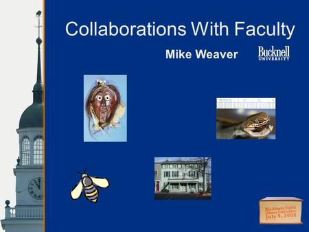 Collaborations With Faculty Mike Weaver. Instructional Technology Enhancing the Curriculum What is ITEC? Mike Weaver We work with faculty to help them.