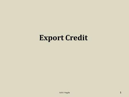 Export Credit 1 Ashit Hegde. Pre-Shipment/Packing Credit Any loan granted to an exporter for purchase, processing, manufacturing or packing prior to shipment.