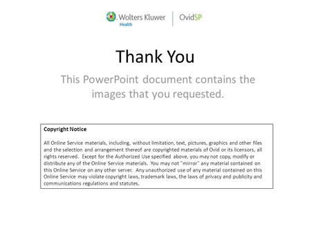Thank You This PowerPoint document contains the images that you requested. Copyright Notice All Online Service materials, including, without limitation,