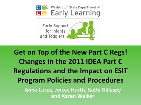 Get on Top of the New Part C Regs! Changes in the 2011 IDEA Part C Regulations and the Impact on ESIT Program Policies and Procedures Anne Lucas, Joicey.