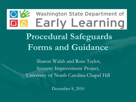 Procedural Safeguards Forms and Guidance Sharon Walsh and Ross Taylor, Systems Improvement Project, University of North Carolina-Chapel Hill December 8,