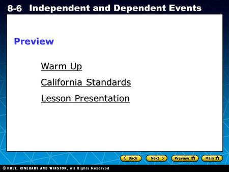 Holt CA Course 1 8-6 Independent and Dependent Events Warm Up Warm Up California Standards California Standards Lesson Presentation Lesson PresentationPreview.
