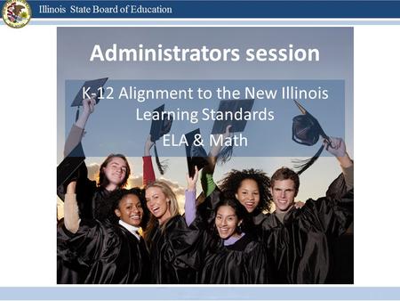 Administrators session K-12 Alignment to the New Illinois Learning Standards ELA & Math.