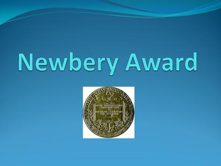 Newbery Award The Newbery Medal is awarded every year by the American Library Association for the most distinguished American children's book published.