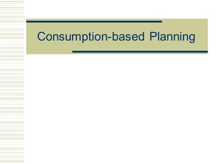 Consumption-based Planning