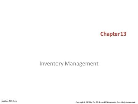 Inventory Management McGraw-Hill/Irwin Copyright © 2012 by The McGraw-Hill Companies, Inc. All rights reserved.