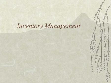 Inventory Management. Inventory Objective:  Meet customer demand and be cost- effective.