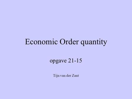 Economic Order quantity opgave 21-15 Tijn van der Zant.