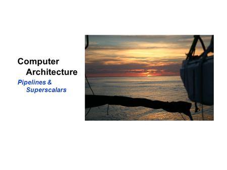 Computer Architecture Pipelines & Superscalars. Pipelines Data Hazards Code: lw $4, 0($1) add $15, $1, $1 sub$2, $1, $3 and $12, $2, $5 or $13, $6, $2.
