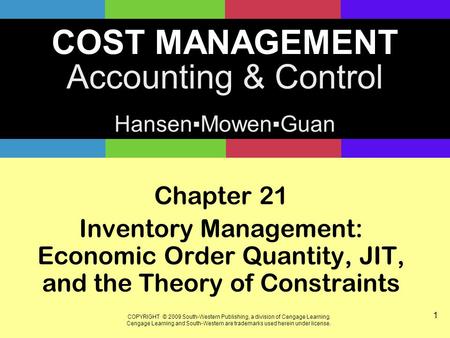 COST MANAGEMENT Accounting & Control Hansen▪Mowen▪Guan COPYRIGHT © 2009 South-Western Publishing, a division of Cengage Learning. Cengage Learning and.