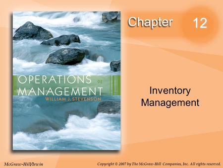 McGraw-Hill/Irwin Copyright © 2007 by The McGraw-Hill Companies, Inc. All rights reserved. 12 Inventory Management.