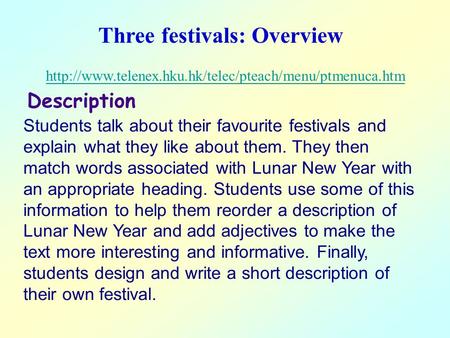 Three festivals: Overview  Description Students talk about their favourite festivals and explain.