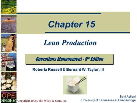 Copyright 2006 John Wiley & Sons, Inc. Beni Asllani University of Tennessee at Chattanooga Lean Production Operations Management - 5 th Edition Chapter.