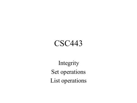 CSC443 Integrity Set operations List operations. Review Commands: Create Drop Alter Insert Select.