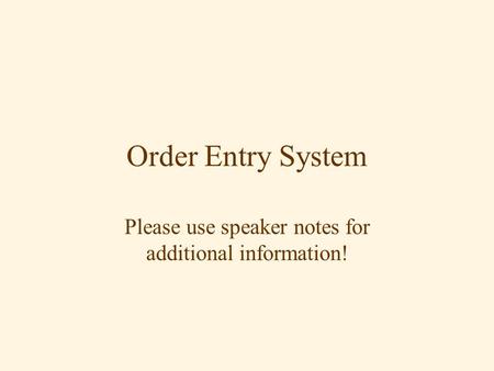 Order Entry System Please use speaker notes for additional information!