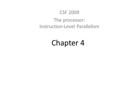 Chapter 4 CSF 2009 The processor: Instruction-Level Parallelism.