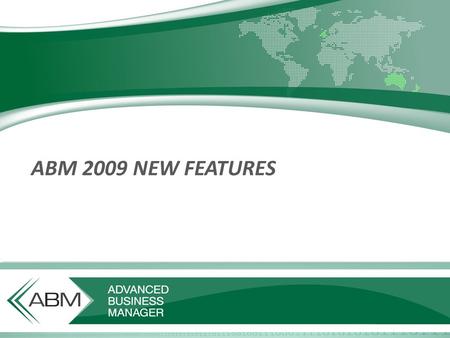 ABM 2009 NEW FEATURES. Windows can be customised The System Administrator is now able to customise window contents to make ABM a closer match to the needs.
