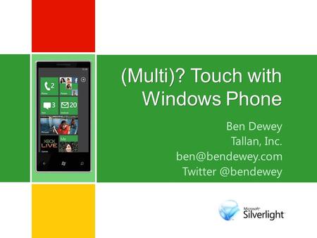 (Multi)? Touch with Windows Phone Ben Dewey Tallan, Inc.