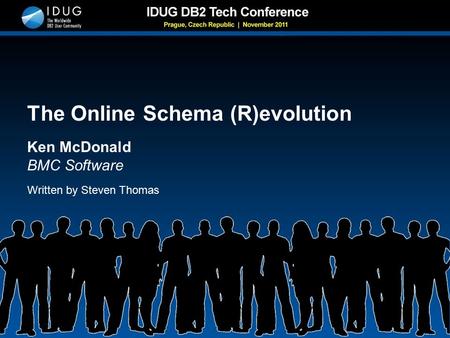 The Online Schema (R)evolution Ken McDonald BMC Software Written by Steven Thomas.