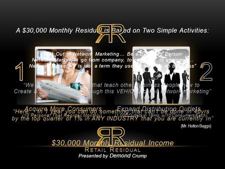 Presented by Demond Crump Expand Distribution Outlets (1,000 Outlets in 18mo. w/10 Consumers Each) Acquire More Consumers (10 Personal That Reorder Monthly)