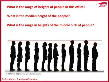 Project Maths - Teaching and Learning 0 6 12 18 24 30 36 42 48 Relative Frequency % Bar Chart to Relative Frequency Bar Chart What is the median height.