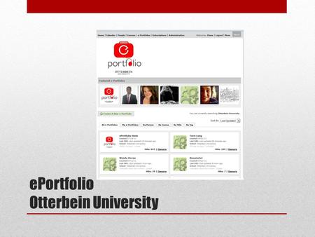 EPortfolio Otterbein University. What is ePortfolio? ePortfolios are platforms for students, faculty and alumni, to showcase their work and ideas. ePortfolios.