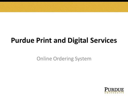 Purdue Print and Digital Services Online Ordering System.