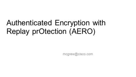 Authenticated Encryption with Replay prOtection (AERO)