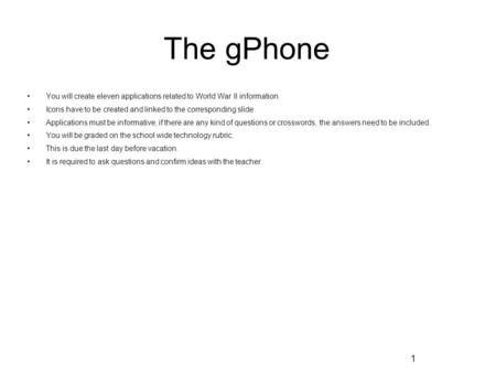1 The gPhone You will create eleven applications related to World War II information. Icons have to be created and linked to the corresponding slide. Applications.
