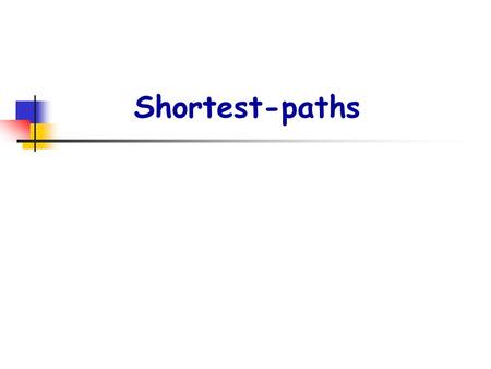 Shortest-paths. p2. Shortest-paths problems : G=(V,E) ： weighted, directed graph w ： E  R ： weight function P=