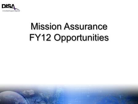A Combat Support Agency 1 Mission Assurance FY12 Opportunities Mission Assurance FY12 Opportunities.