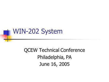 WIN-202 System QCEW Technical Conference Philadelphia, PA June 16, 2005.