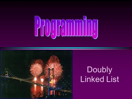 Doubly Linked List. COMP104 Doubly Linked Lists / Slide 2 Doubly Linked Lists * In a Doubly Linked List each item points to both its predecessor and successor.