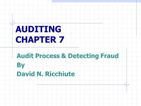 AUDITING CHAPTER 7 Audit Process & Detecting Fraud By David N. Ricchiute.