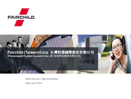 Fairchild (Taiwan) Corp 台灣快捷國際股份有限公司 (Predecessor: System General Corp