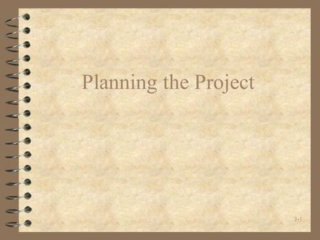 3-1 Planning the Project. 3-2 If a Problem Occurs During a Project Is It Most Likely Due to: 4 A) Poor Execution 4 B Poor Planning.