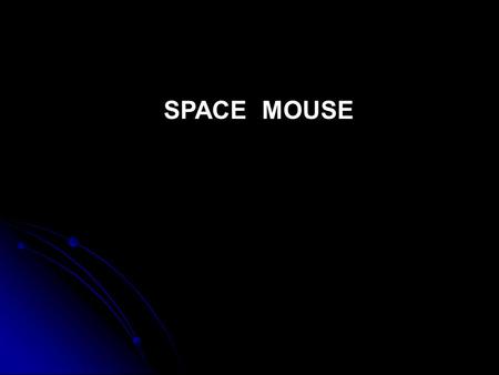 SPACE MOUSE.