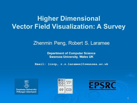 1 Higher Dimensional Vector Field Visualization: A Survey Zhenmin Peng, Robert S. Laramee Department of Computer Science Swansea University, Wales UK Email: