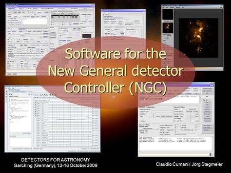 Software for the New General detector Controller (NGC) DETECTORS FOR ASTRONOMY Garching (Germany), 12-16 October 2009 Claudio Cumani / Jörg Stegmeier.